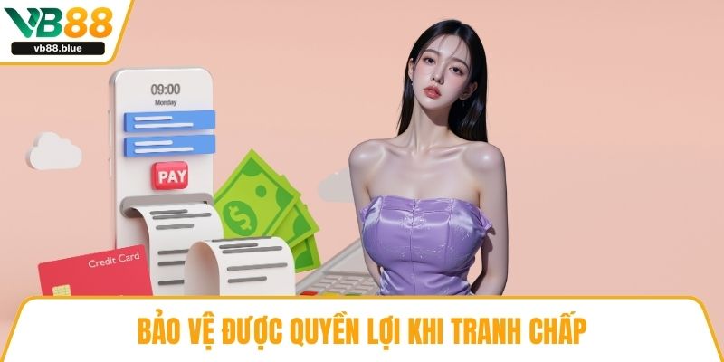 Bảo vệ được quyền lợi khi tranh chấp