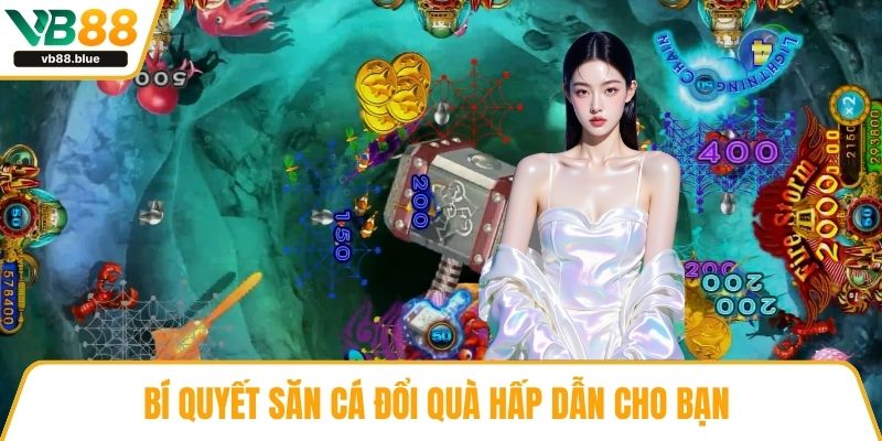 Bí quyết săn cá đổi quà hấp dẫn cho bạn