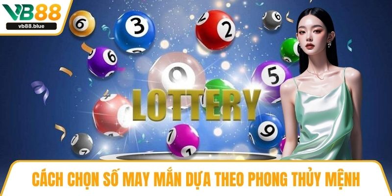 Cách chọn số may mắn dựa theo phong thủy mệnh