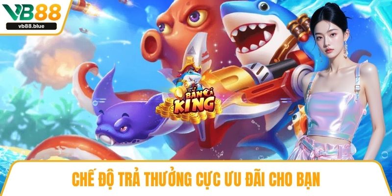 Chế độ trả thưởng cực ưu đãi cho bạn