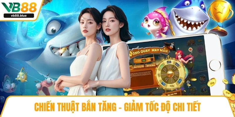 Chiến thuật bắn tăng – giảm tốc độ chi tiết