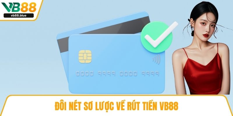 Đôi nét sơ lược về rút tiền VB88