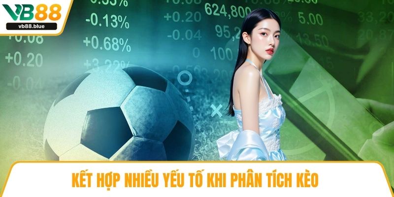 Kết hợp nhiều yếu tố khi phân tích kèo