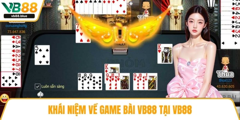 Khái niệm về game bài VB88 tại VB88