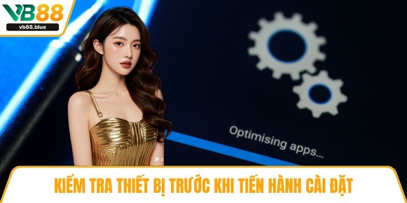 Kiểm tra thiết bị trước khi tiến hành cài đặt