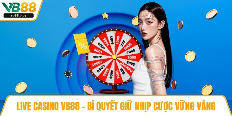 Live casino VB88 – Bí quyết giữ nhịp cược vững vàng