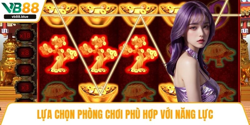 Lựa chọn phòng chơi phù hợp với năng lực