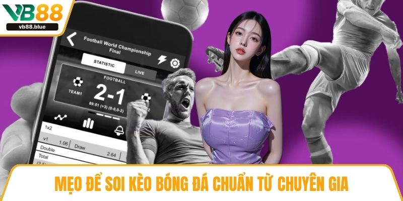 Mẹo để soi kèo bóng đá chuẩn từ chuyên gia