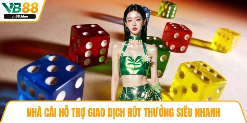 Nhà cái hỗ trợ giao dịch rút thưởng siêu nhanh