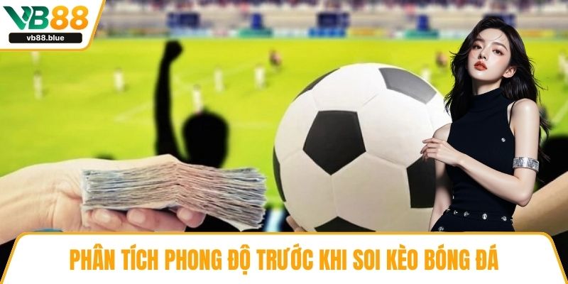 Phân tích phong độ trước khi soi kèo bóng đá