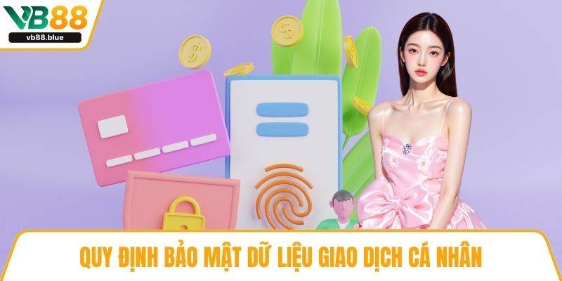 Quy định bảo mật dữ liệu giao dịch cá nhân