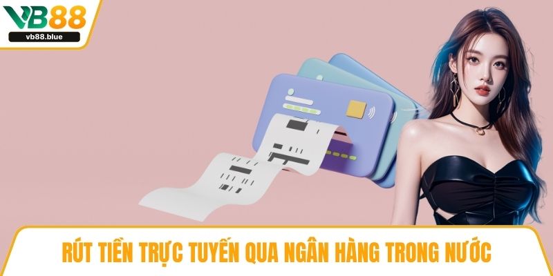 Rút tiền trực tuyến qua ngân hàng trong nước