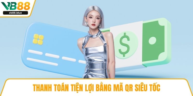 Thanh toán tiện lợi bằng mã QR siêu tốc