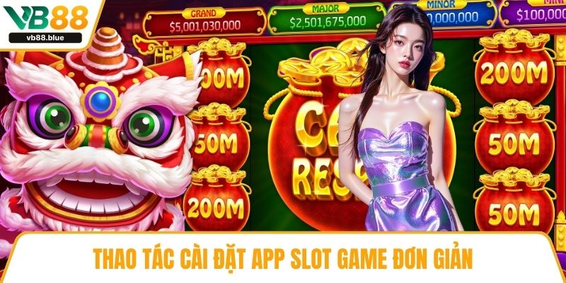 Thao tác cài đặt app slot game đơn giản