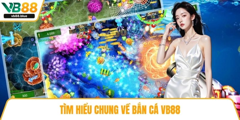 Tìm hiểu chung về bắn cá VB88