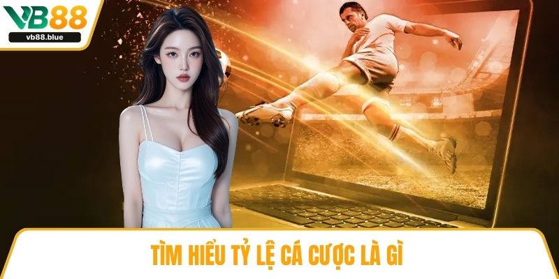 Tìm hiểu tỷ lệ cá cược là gì