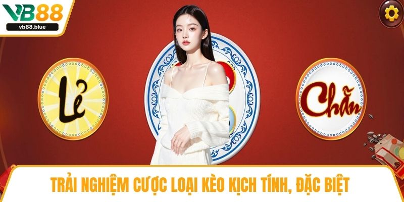 Trải nghiệm cược loại kèo kịch tính, đặc biệt