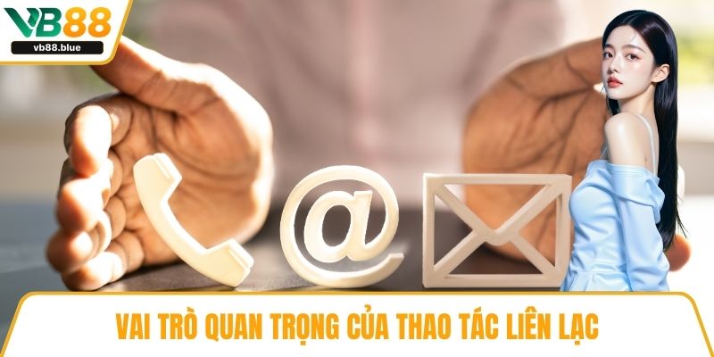 Vai trò quan trọng của thao tác liên lạc