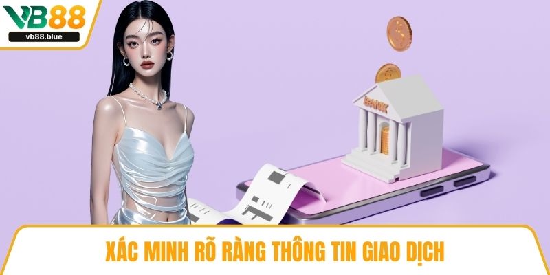 Xác minh rõ ràng thông tin giao dịch