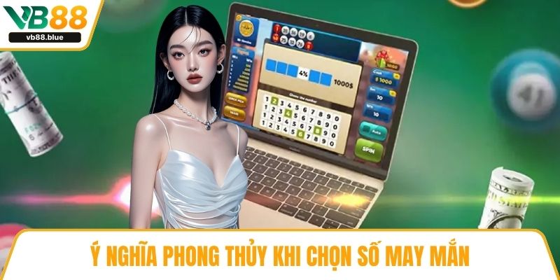 Ý nghĩa phong thủy khi chọn số may mắn